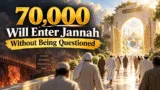70,000 People Will Enter Jannah Without Being Questioned